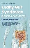 Leaky Gut Syndrome pour les débutants Le livre d'entraide Comment interpréter correctement les symptômes d'un intestin perméable, en identifier les causes et soigner votre intestin étape par étape (eBook, ePUB)