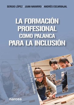 La Formación Profesional como palanca para la inclusión (eBook, ePUB) - Lo´pez Barrancos, Sergio; Navarro Barba, Juan; Escarbajal Frutos, Andrés