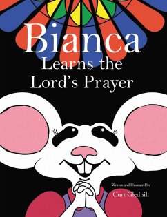 Bianca Learns the Lord's Prayer (eBook, ePUB) - Gledhill, Curt