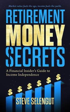 Retirement Money Secrets: A Financial Insider's Guide to Income Independence (eBook, ePUB) - Selengut, Steve