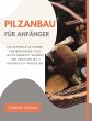 Pilzanbau für Anfänger: Ein... - Bild 1