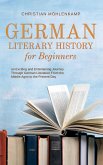 German Literary History for Beginners an Exciting and Entertaining Journey Through German Literature From the Middle Ages to the Present Day (eBook, ePUB)