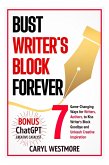 Bust Writers Block Forever, 7 Game-changing Ways for Writers, Authors, to Kiss Writer's Block Goodbye and Unleash Creative Inspiration (Books for Writers, Authors) (eBook, ePUB)