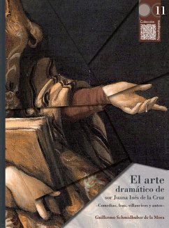 El arte dramático de sor Juana Inés de la Cruz (eBook, ePUB) - de la Mora, Guillermo Schmidhuber