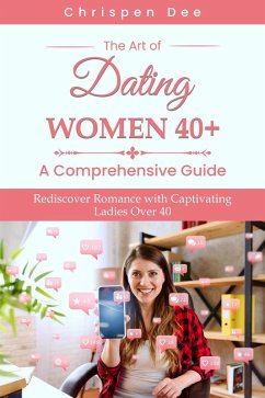 Cover The Art of Dating Women 40+ : A Comprehensive Guide (eBook, ePUB)