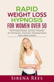 Rapid Weight Loss Hypnosis for Women over 50: Stop Emotional Eating Thanks to Hypnosis, Positive Affirmations and Mediations (Diet, #3) (eBook, ePUB)