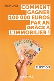 Comment gagner 100 000 euros par an grâce à l'immobilier ! - 2e éd. (eBook, ePUB)
