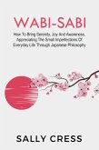 Wabi-Sabi: How to Bring Serenity, Joy and Awareness, Appreciating the Small Imperfections of Everyday Life Through Japanese Philosophy (Self-help, #3) (eBook, ePUB)