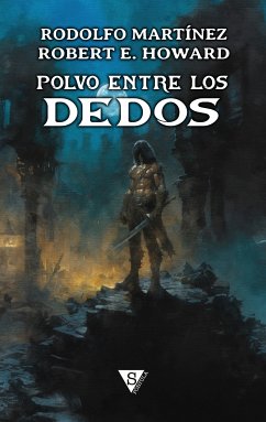 Polvo entre los dedos (eBook, ePUB) - Martínez, Rodolfo; Howard, Robert E.