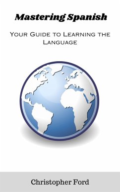 Mastering Spanish: Your Guide to Learning the Language (The Language Collection) (eBook, ePUB) - Ford, Christopher