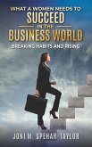 What a Women Needs a to Succeed in the Business World: Breaking Habits and Rising (eBook, ePUB) What a Women Needs a to Succeed in the Business World: Breaking Habits and Rising (eBook, ePUB)