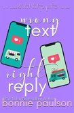 Wrong Text, Right Reply (An Accidental but Perfect Romance, #1) (eBook, ePUB) Wrong Text, Right Reply (An Accidental but Perfect Romance, #1) (eBook, ePUB)