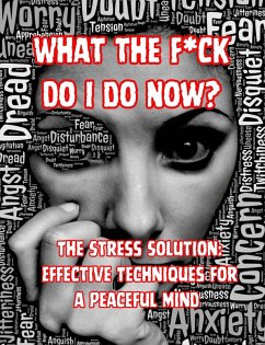 What the F*ck Do I do Now? The Stress Solution: Effective Techniques for a Peaceful Mind (eBook, ePUB) - Books, People With