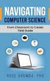 Navigating Computer Science: From Classroom to Career Field Guide (eBook, ePUB)
