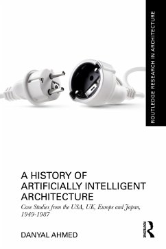 A History of Artificially Intelligent Architecture (eBook, ePUB) - Ahmed, Danyal