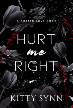 Hurt Me Right (Rotten Love) (eBook, ePUB) - Synn, Kitty