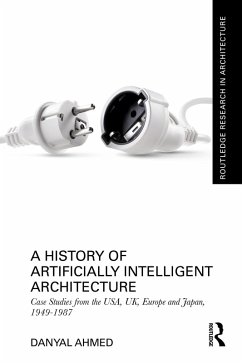 A History of Artificially Intelligent Architecture (eBook, PDF) - Ahmed, Danyal