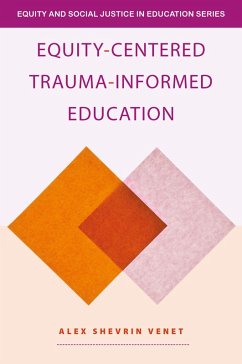 Equity-Centered Trauma-Informed Education (eBook, ePUB) - Venet, Alex Shevrin