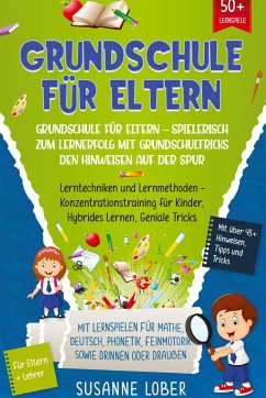 Grundschule für Eltern ¿ Spielerisch zum Lernerfolg mit Grundschultricks den Hinweisen auf der Spur - Lober, Susanne