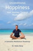 Unconditional Happiness - Your Journey Through Meditation