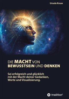 Die Macht von Bewusstsein und Denken - Kruse, Ursula