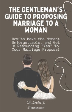 The Gentleman's Guide to Proposing Marriage to a Woman (eBook, ePUB) - Louise J. Zimmerman, Dr.