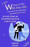 How to Flirt with Any Girl, Command Her Attention and Make Her Yours (eBook, ePUB)