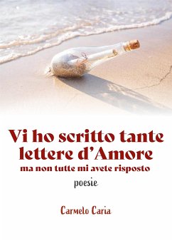 Vi ho scritto tante lettere d'amore ...ma non tutte mi avete risposto (eBook, ePUB) - Caria, Carmelo