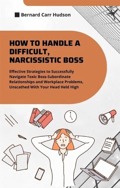 How to Handle a Difficult, Narcissistic Boss (eBook, ePUB) - Carr Hudson, Bernard