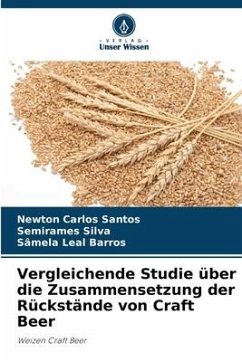 Vergleichende Studie über die Zusammensetzung der Rückstände von Craft Beer - Santos, Newton Carlos;Silva, Semirames;Barros, Sâmela Leal