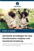 Spirituelle Grundlagen für eine transformative religiöse und moralische Erziehung