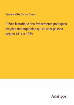 Précis historique des événements politiques les plus remarquables qui se sont passes depuis 1814 a 1859 - de Cornot Cussy, Ferdinand