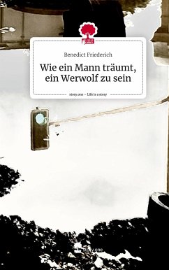 Wie ein Mann träumt, ein Werwolf zu sein. Life is a Story - story.one - Friederich, Benedict