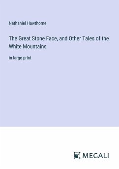 The Great Stone Face, and Other Tales of the White Mountains - Hawthorne, Nathaniel