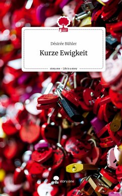 Kurze Ewigkeit. Life is a Story - story.one - Bühler, Désirée