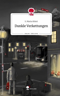 Dunkle Verkettungen. Life is a Story - story.one - Ahlert, S. Maria