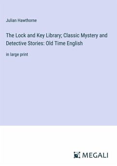 The Lock and Key Library; Classic Mystery and Detective Stories: Old Time English - Hawthorne, Julian