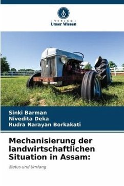 Mechanisierung der landwirtschaftlichen Situation in Assam: - Barman, Sinki;Deka, Nivedita;Borkakati, Rudra Narayan