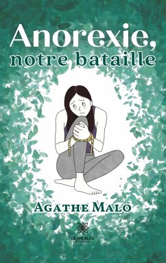 Anorexie, notre bataille - Agathe Malo