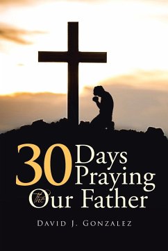 30 Days Praying The Our Father - Gonzalez, David J.