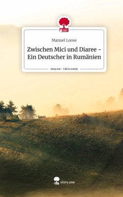 Zwischen Mici und Diaree - Ein Deutscher in Rumänien. Life is a Story - story.one - Loose, Manuel