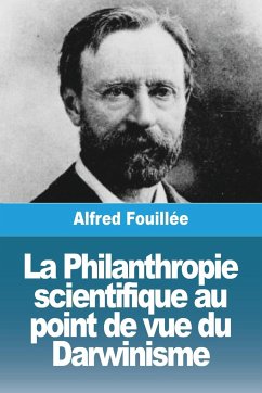 La Philanthropie scientifique au point de vue du Darwinisme - Fouillée, Alfred