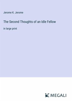 The Second Thoughts of an Idle Fellow - Jerome, Jerome K.