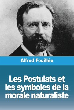 Les Postulats et les symboles de la morale naturaliste - Fouillée, Alfred