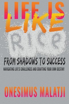 Life is Like Rice: From Shadows to Success - Malatji, Onesimus