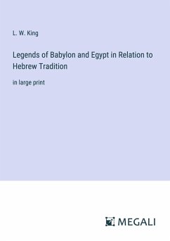 Legends of Babylon and Egypt in Relation to Hebrew Tradition - King, L. W.