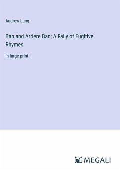 Ban and Arriere Ban; A Rally of Fugitive Rhymes - Lang, Andrew