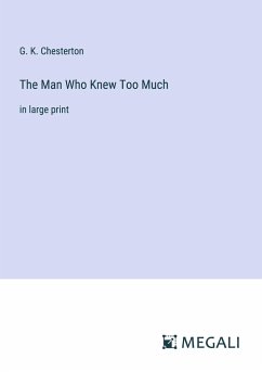 The Man Who Knew Too Much - Chesterton, G. K.