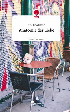 Anatomie der Liebe. Life is a Story - story.one - Hövelmann, Sina