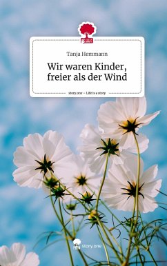 Wir waren Kinder, freier als der Wind. Life is a Story - story.one - Hemmann, Tanja